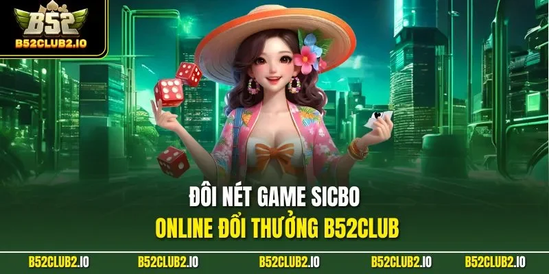 Đôi nét game sicbo online đổi thưởng B52CLUB